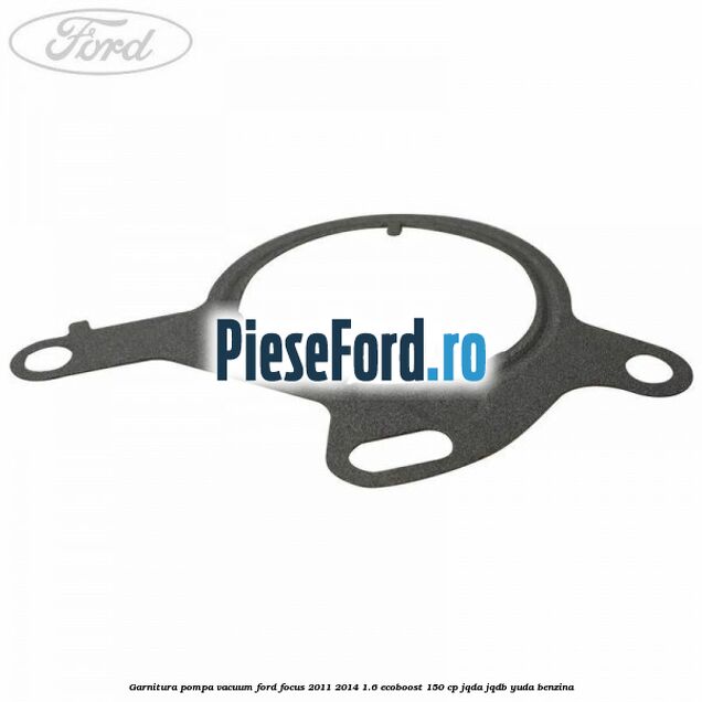 Garnitura pompa vacuum Ford Focus 2011-2014 1.6 EcoBoost 150 cp