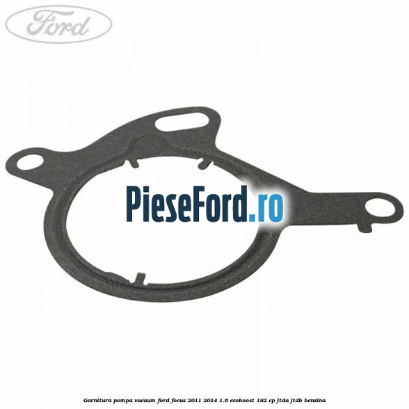 Garnitura pompa vacuum Ford Focus 2011-2014 1.6 EcoBoost 182 cp JTDA, JTDB benzina