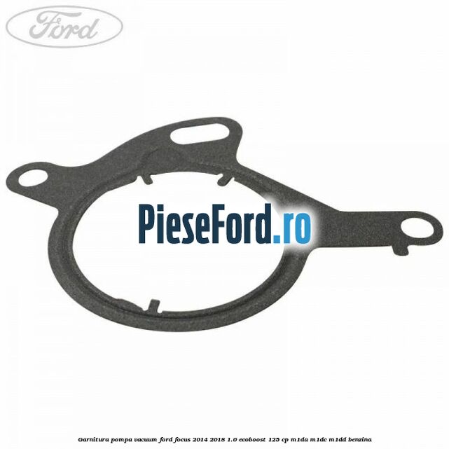 Garnitura pompa vacuum Ford Focus 2014-2018 1.0 EcoBoost 125 cp M1DA, M1DC, M1DD benzina