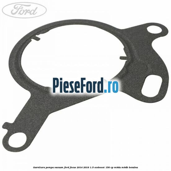 Garnitura pompa vacuum Ford Focus 2014-2018 1.5 EcoBoost 150 cp M8DA, M8DB benzina