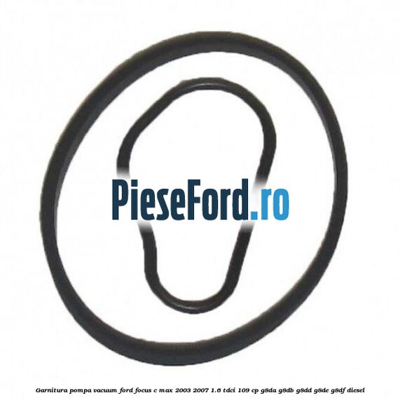 Garnitura pompa vacuum Ford Focus C-Max 2003-2007 1.6 TDCi 109 cp G8DA, G8DB, G8DD, G8DE, G8DF diesel