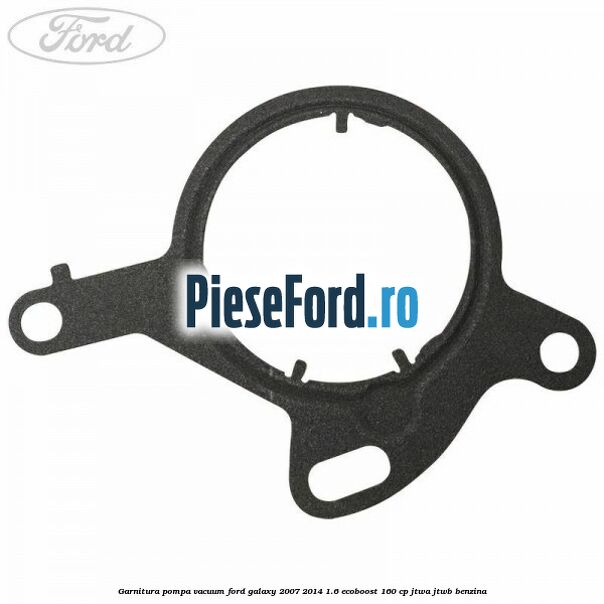 Garnitura pompa vacuum Ford Galaxy 2007-2014 1.6 EcoBoost 160 cp JTWA, JTWB benzina