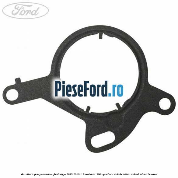 Garnitura pompa vacuum Ford Kuga 2013-2016 1.5 EcoBoost 150 cp Garnitura pompa vacuum Ford Kuga 2013-2016 1.5 EcoBoost 150 cp M8MA, M8MB, M8MC, M8MD, M8ME benzina