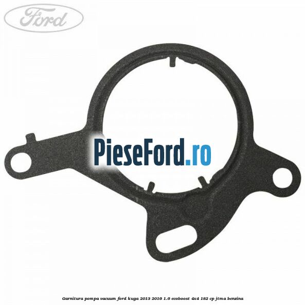 Garnitura pompa vacuum Ford Kuga 2013-2016 1.6 EcoBoost 4x4 182 cp JTMA benzina