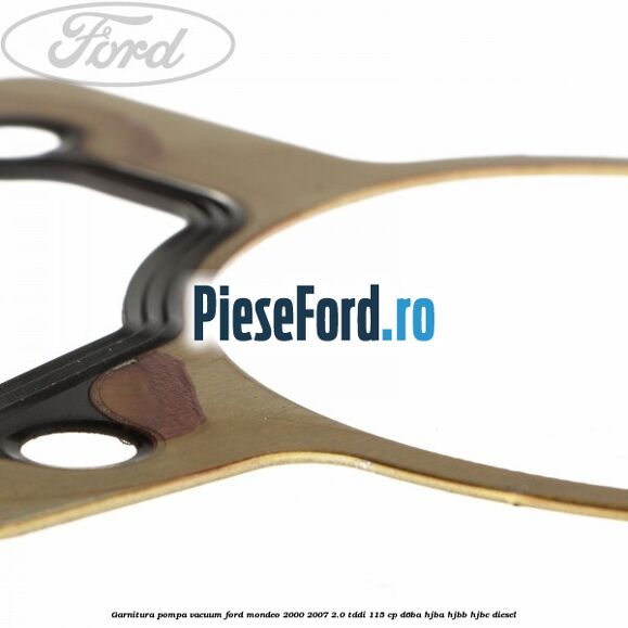 Garnitura pompa vacuum Ford Mondeo 2000-2007 2.0 TDDI 115 cp Garnitura pompa vacuum Ford Mondeo 2000-2007 2.0 TDDI 115 cp D6BA, HJBA, HJBB, HJBC diesel