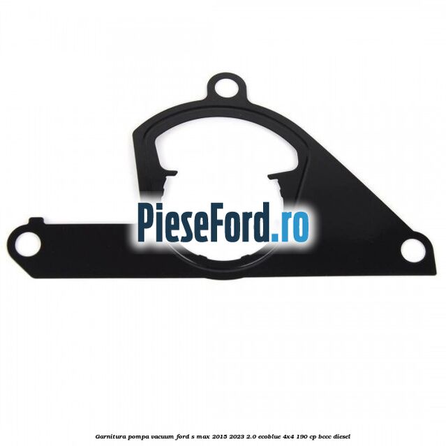 Garnitura pompa vacuum Ford S-Max 2015-2023 2.0 EcoBlue 4x4 190 cp BCCC diesel