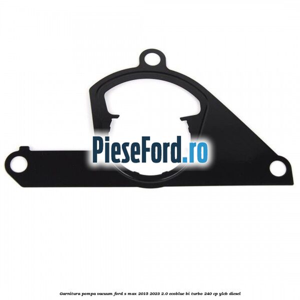 Garnitura pompa vacuum Ford S-Max 2015-2023 2.0 EcoBlue Bi-Turbo 240 cp YLCB diesel