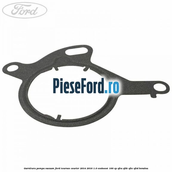 Garnitura pompa vacuum Ford Tourneo Courier 2014-2018 1.0 EcoBoost 100 cp SFCA, SFCB, SFCC, SFCD benzina