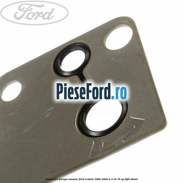 Garnitura pompa vacuum Ford Transit 2000-2006 2.4 TD 75 cp Garnitura pompa vacuum Ford Transit 2000-2006 2.4 TD 75 cp F4FA diesel