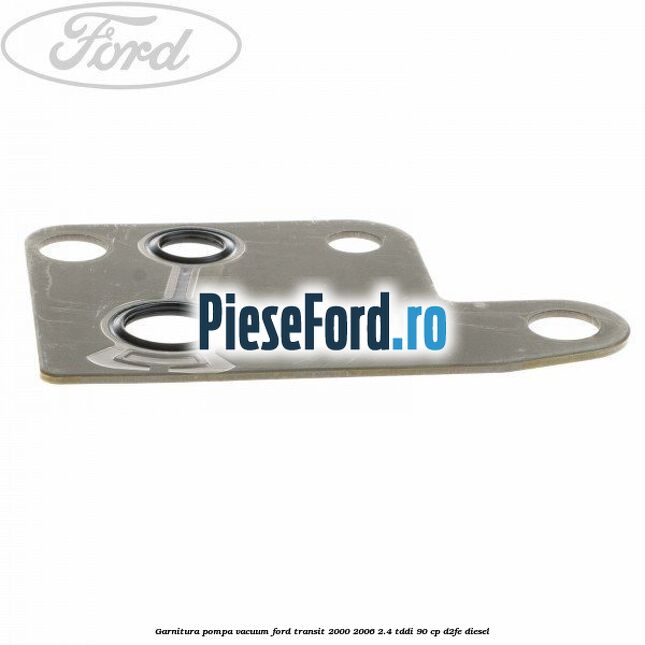 Garnitura pompa vacuum Ford Transit 2000-2006 2.4 TDdi 90 cp D2FE diesel
