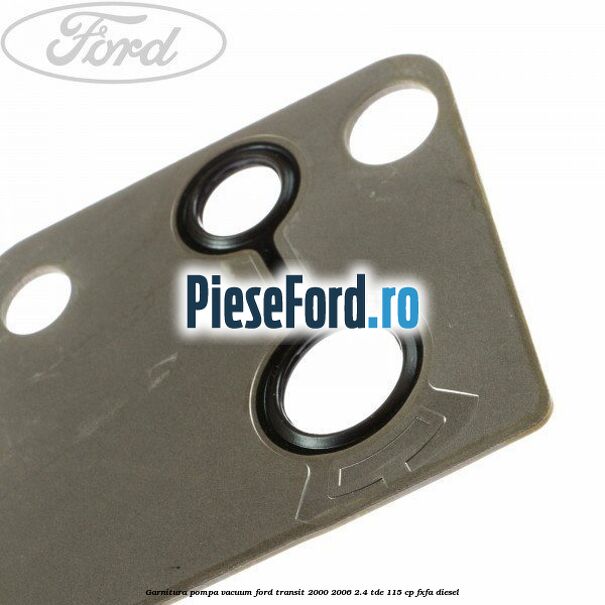 Garnitura pompa vacuum Ford Transit 2000-2006 2.4 TDE 115 cp FXFA diesel