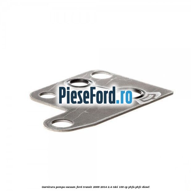 Garnitura pompa vacuum Ford Transit 2006-2014 2.4 TDCi 100 cp PHFA, PHFC diesel