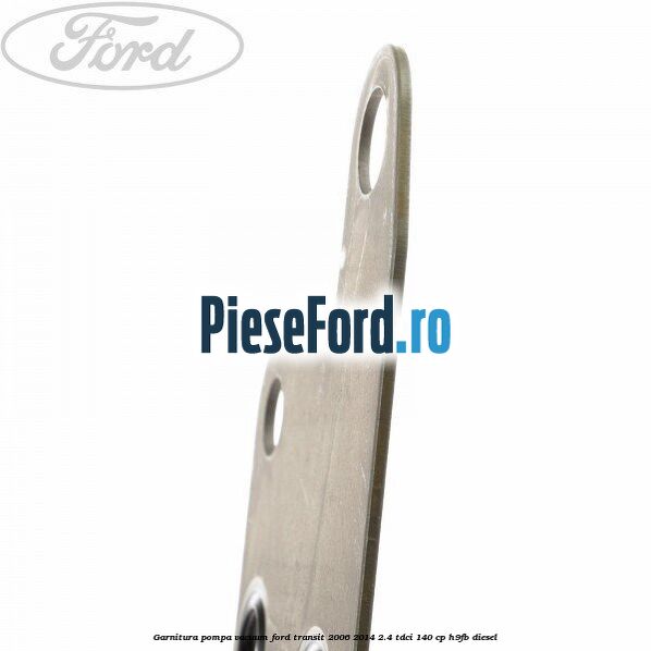 Garnitura pompa vacuum Ford Transit 2006-2014 2.4 TDCi 140 cp H9FB diesel