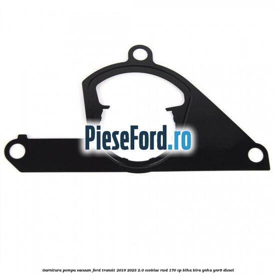 Garnitura pompa vacuum Ford Transit 2019-2023 2.0 EcoBlue RWD 170 cp Garnitura pompa vacuum Ford Transit 2019-2023 2.0 EcoBlue RWD 170 cp BLHA, BLRA, YNHA, YNR6 diesel