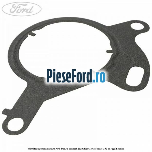 Garnitura pompa vacuum Ford Transit Connect 2013-2018 1.6 EcoBoost 150 cp JQGA benzina