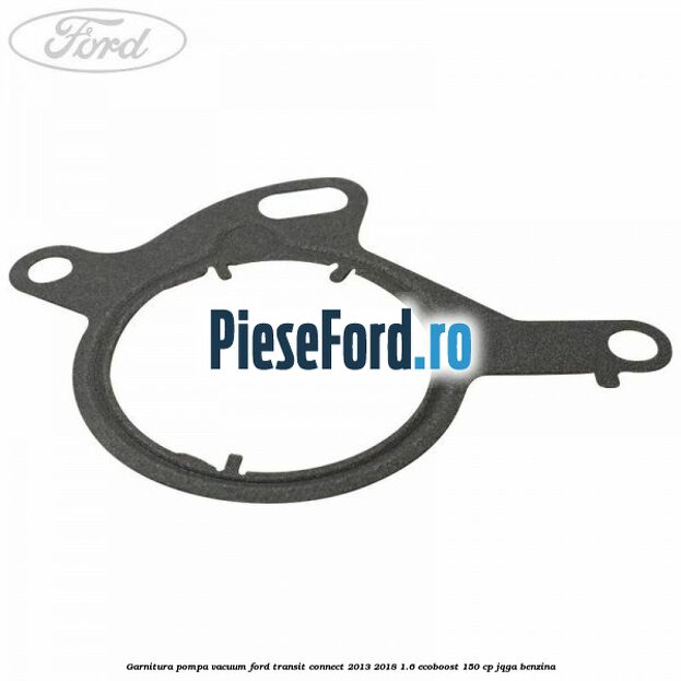 Garnitura pompa vacuum Ford Transit Connect 2013-2018 1.6 EcoBoost 150 cp JQGA benzina