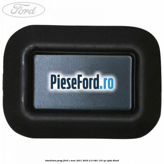 Garnitura prag Ford C-Max 2011-2015 2.0 TDCi 115 cp TYDA diesel
