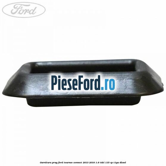 Garnitura prag Ford Tourneo Connect 2013-2018 1.6 TDCi 115 cp T1GA diesel