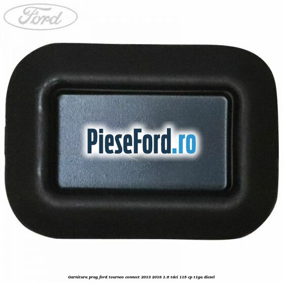 Garnitura prag Ford Tourneo Connect 2013-2018 1.6 TDCi 115 cp T1GA diesel