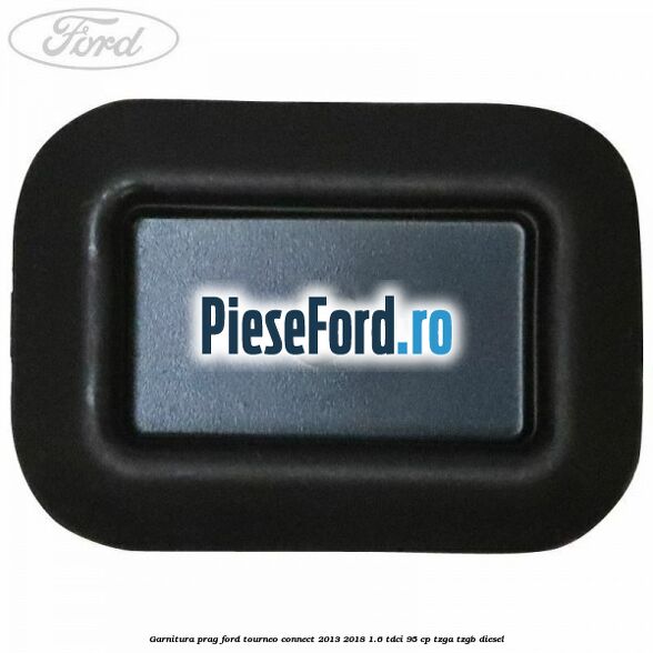 Garnitura prag Ford Tourneo Connect 2013-2018 1.6 TDCi 95 cp TZGA, TZGB diesel