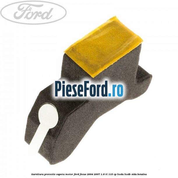 Garnitura protectie capota motor Ford Focus 2004-2007 1.6 Ti 115 cp HXDA, HXDB, SIDA benzina
