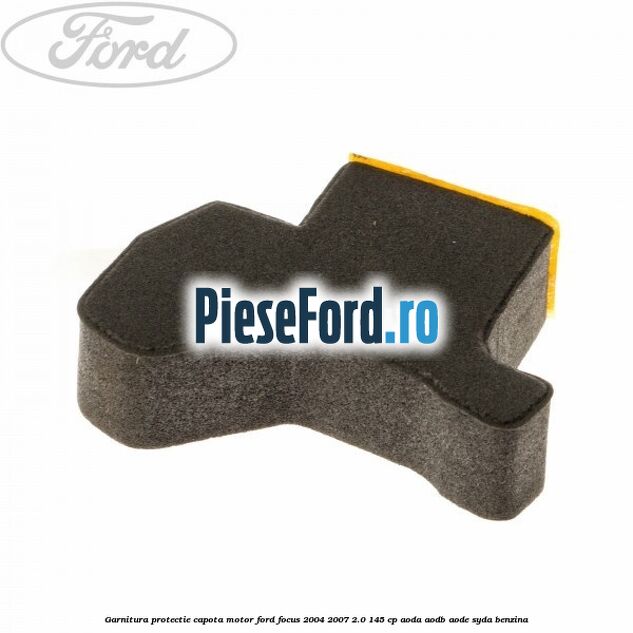 Garnitura protectie capota motor Ford Focus 2004-2007 2.0 145 cp AODA, AODB, AODE, SYDA benzina