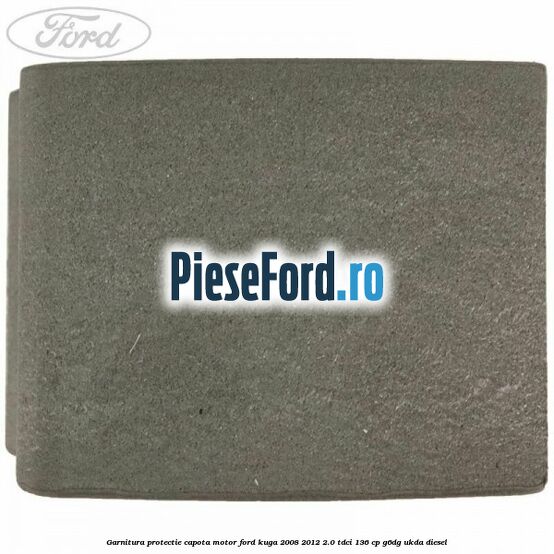 Garnitura protectie capota motor Ford Kuga 2008-2012 2.0 TDCi 136 cp G6DG, UKDA diesel