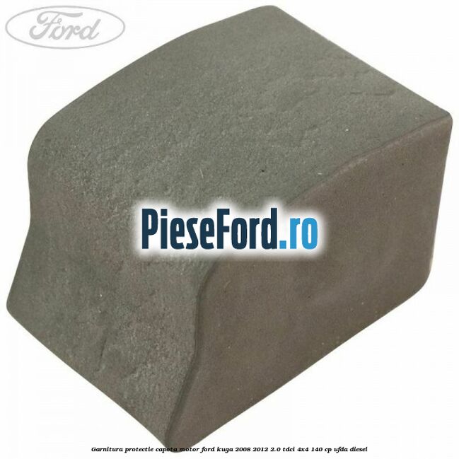 Garnitura protectie capota motor Ford Kuga 2008-2012 2.0 TDCI 4x4 140 cp UFDA diesel