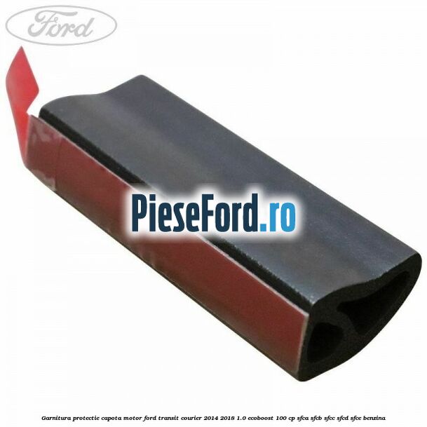 Garnitura protectie capota motor Ford Transit Courier 2014-2018 1.0 EcoBoost 100 cp SFCA, SFCB, SFCC, SFCD, SFCE benzina