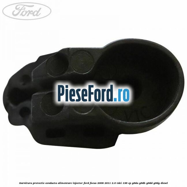 Garnitura protectie conducta alimentare injector Ford Focus 2008-2011 2.0 TDCi 136 cp Garnitura protectie conducta alimentare injector Ford Focus 2008-2011 2.0 TDCi 136 cp G6DA, G6DB, G6DD, G6DG diesel