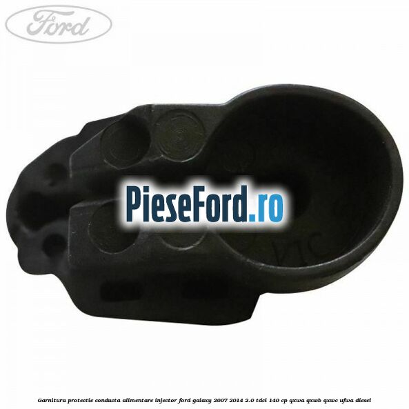 Garnitura protectie conducta alimentare injector Ford Galaxy 2007-2014 2.0 TDCi 140 cp Garnitura protectie conducta alimentare injector Ford Galaxy 2007-2014 2.0 TDCi 140 cp QXWA, QXWB, QXWC, UFWA diesel
