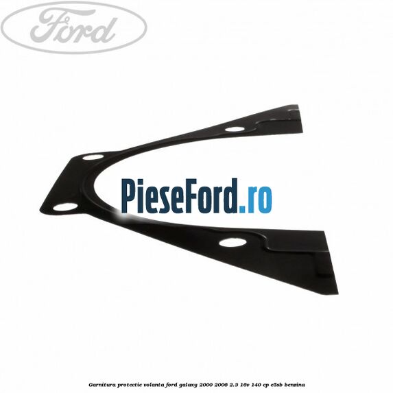 Garnitura protectie volanta Ford Galaxy 2000-2006 2.3 16V 140 cp E5SB benzina