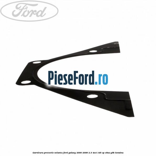 Garnitura protectie volanta Ford Galaxy 2000-2006 2.3 4x4 145 cp E5SA, Y5B benzina