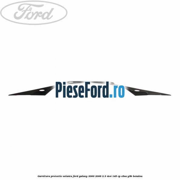 Garnitura protectie volanta Ford Galaxy 2000-2006 2.3 4x4 145 cp E5SA, Y5B benzina