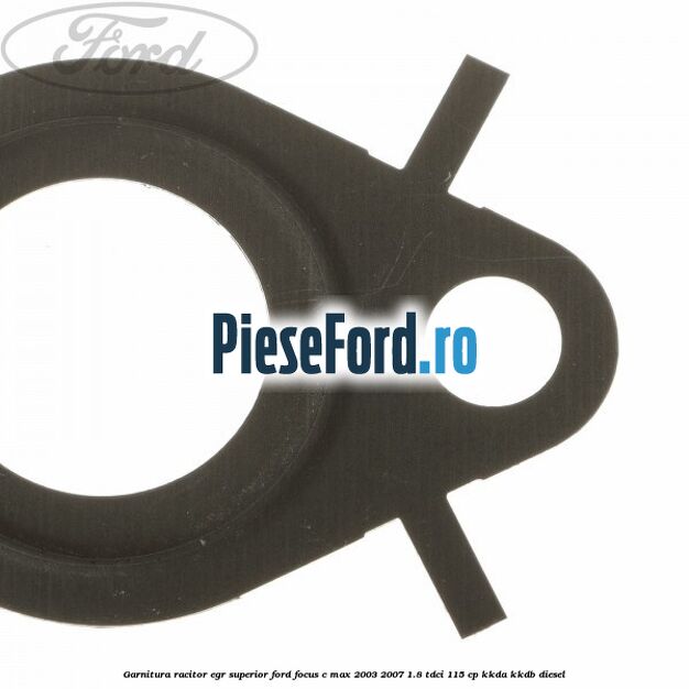 Garnitura racitor EGR superior Ford Focus C-Max 2003-2007 1.8 TDCi 115 cp Garnitura racitor EGR superior Ford Focus C-Max 2003-2007 1.8 TDCi 115 cp KKDA, KKDB diesel