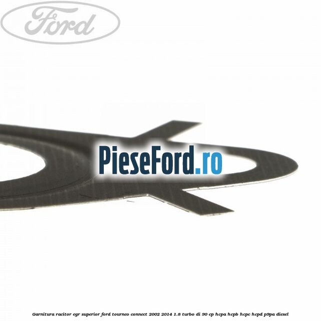 Garnitura racitor EGR superior Ford Tourneo Connect 2002-2014 1.8 Turbo Di 90 cp Garnitura racitor EGR superior Ford Tourneo Connect 2002-2014 1.8 Turbo Di 90 cp HCPA, HCPB, HCPC, HCPD, P9PA diesel