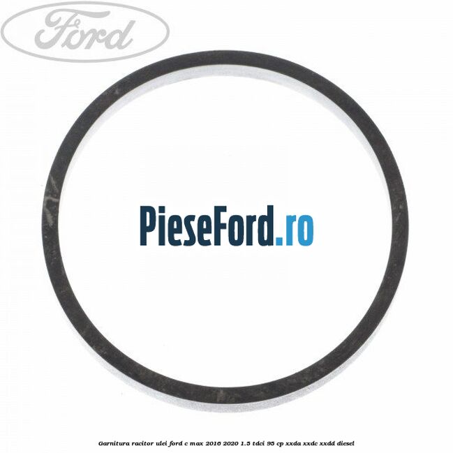 Garnitura racitor ulei Ford C-Max 2016-2020 1.5 TDCi 95 cp XXDA, XXDC, XXDD diesel