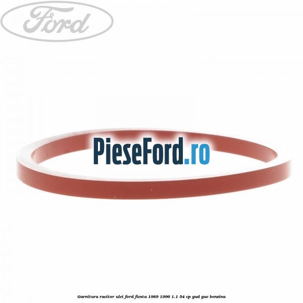 Garnitura racitor ulei Ford Fiesta 1989-1996 1.1 54 cp GUD, GUE benzina