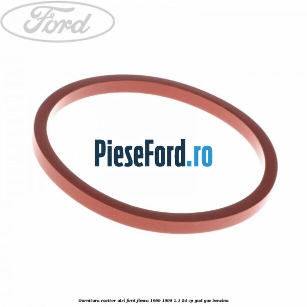 Garnitura racitor ulei Ford Fiesta 1989-1996 1.1 54 cp GUD, GUE benzina