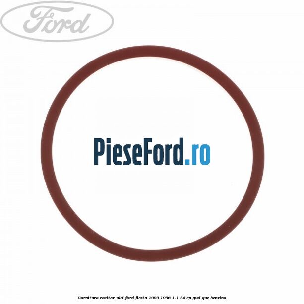 Garnitura racitor ulei Ford Fiesta 1989-1996 1.1 54 cp GUD, GUE benzina
