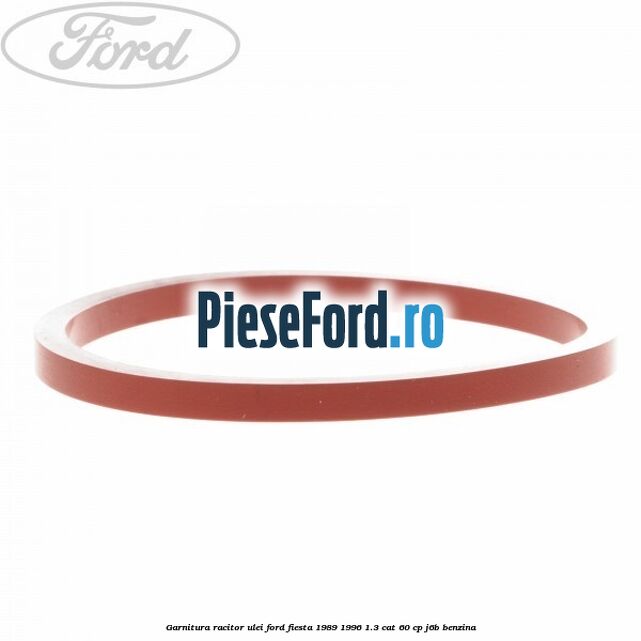 Garnitura racitor ulei Ford Fiesta 1989-1996 1.3 CAT 60 cp J6B benzina