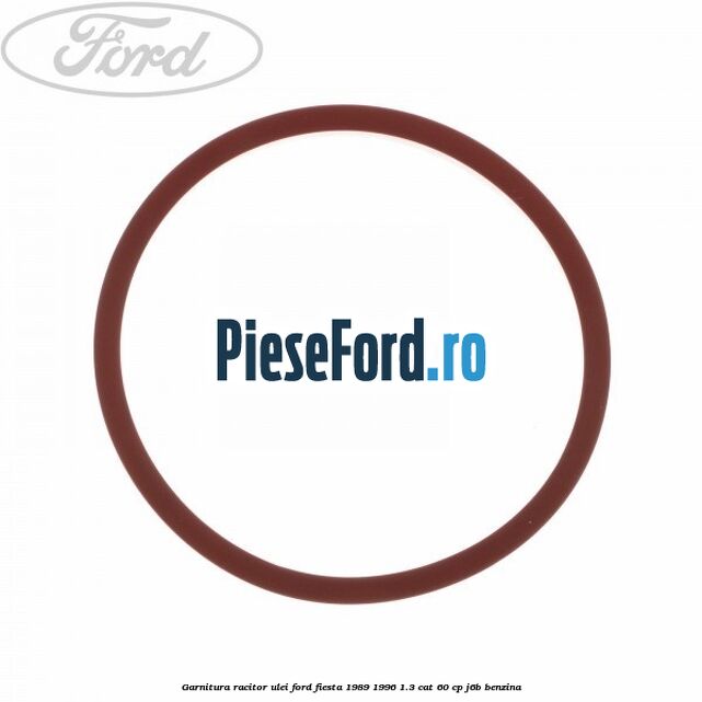 Garnitura racitor ulei Ford Fiesta 1989-1996 1.3 CAT 60 cp J6B benzina