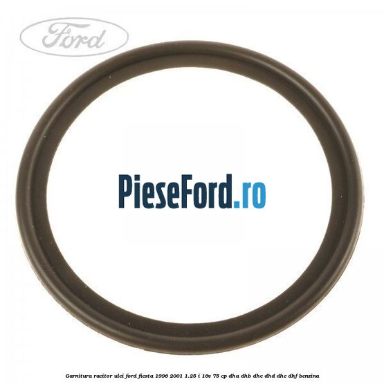 Garnitura racitor ulei Ford Fiesta 1996-2001 1.25 i 16V 75 cp DHA, DHB, DHC, DHD, DHE, DHF benzina