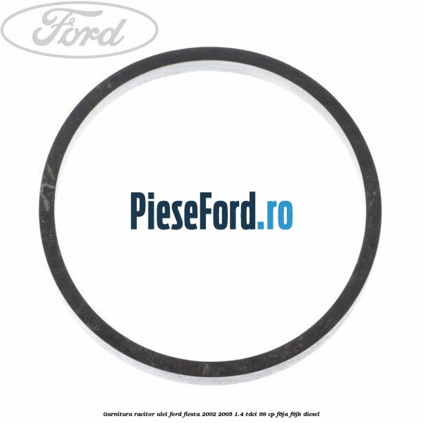 Garnitura racitor ulei Ford Fiesta 2002-2005 1.4 TDCi 68 cp Garnitura racitor ulei Ford Fiesta 2002-2005 1.4 TDCi 68 cp F6JA, F6JB diesel