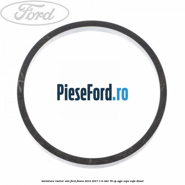 Garnitura racitor ulei Ford Fiesta 2013-2017 1.5 TDCi 75 cp UGJC, XUJA, XUJB diesel