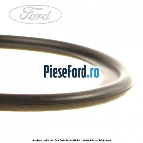 Garnitura racitor ulei Ford Fiesta 2013-2017 1.6 Ti 105 cp IQJA, IQJC, IQJE benzina