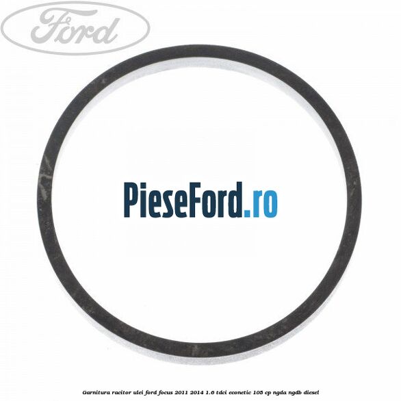 Garnitura racitor ulei Ford Focus 2011-2014 1.6 TDCi ECOnetic 105 cp NGDA, NGDB diesel
