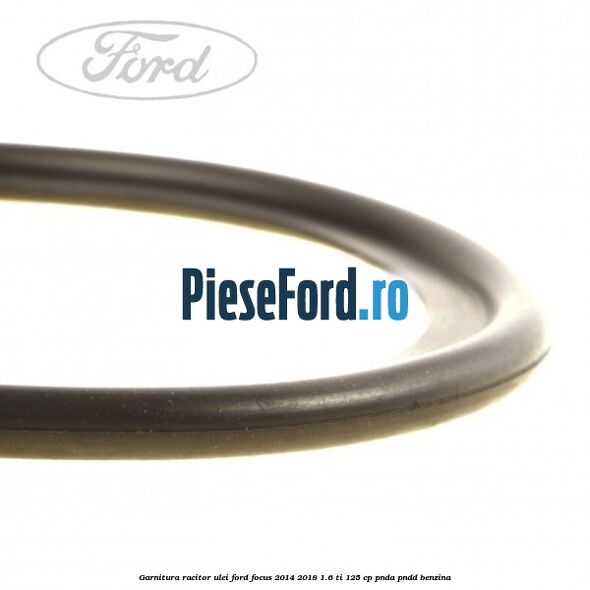 Garnitura racitor ulei Ford Focus 2014-2018 1.6 Ti 125 cp PNDA, PNDD benzina