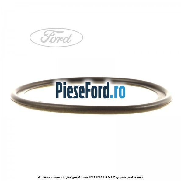 Garnitura racitor ulei Ford Grand C-Max 2011-2015 1.6 Ti 125 cp PNDA, PNDD benzina