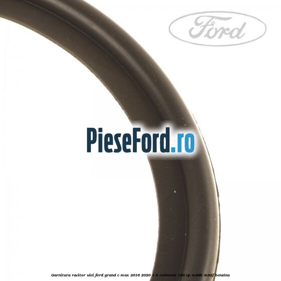 Garnitura racitor ulei Ford Grand C-Max 2016-2020 1.5 EcoBoost 150 cp M8DB, M8DF benzina